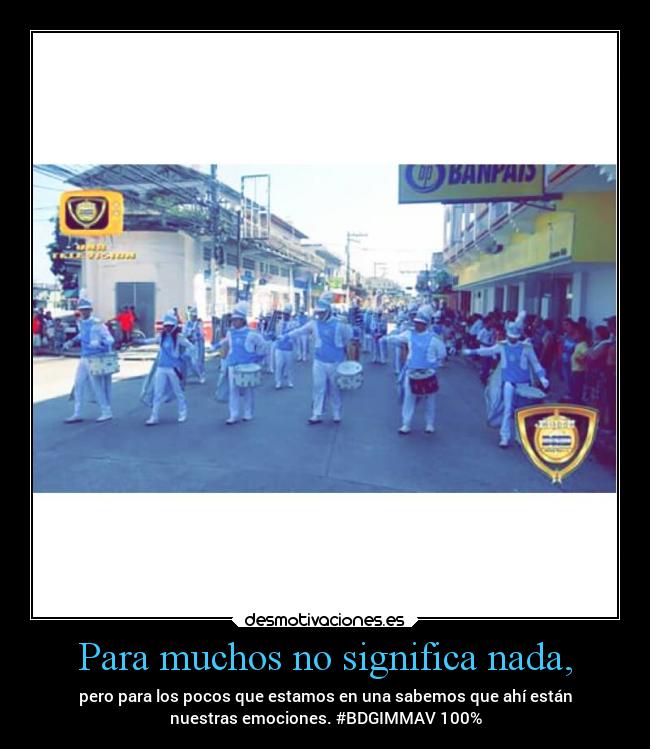 Para muchos no significa nada, - pero para los pocos que estamos en una sabemos que ahí están
nuestras emociones. #BDGIMMAV 100%