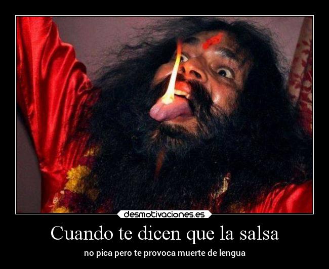 Cuando te dicen que la salsa - no pica pero te provoca muerte de lengua