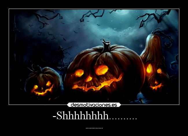 -Shhhhhhhh.......... - ............