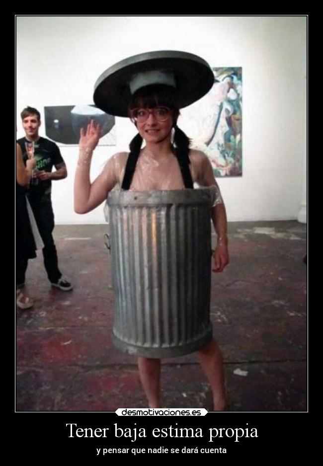 Tener baja estima propia - y pensar que nadie se dará cuenta