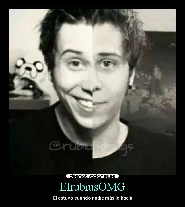 ElrubiusOMG - El estuvo cuando nadie más lo hacía