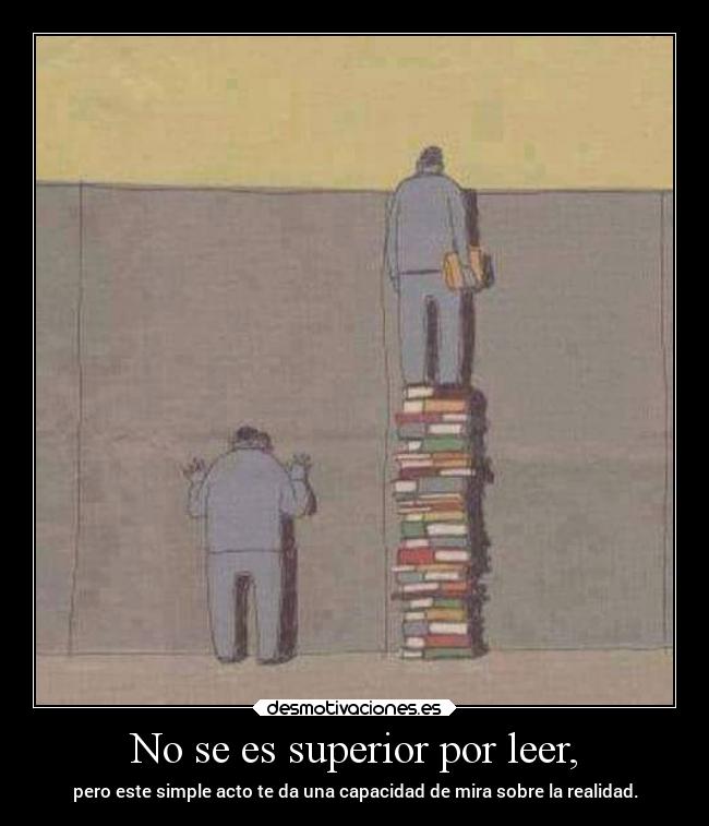 No se es superior por leer, -