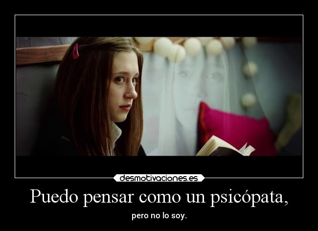Puedo pensar como un psicópata, - pero no lo soy.