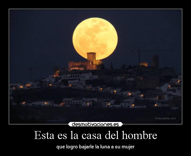 Esta es la casa del hombre - que logro bajarle la luna a su mujer