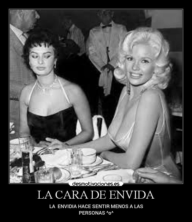 LA CARA DE ENVIDA - LA ENVIDIA HACE SENTIR MENOS A LAS
PERSONAS ^o^