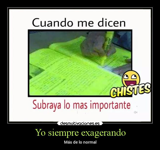 Yo siempre exagerando - Más de lo normal