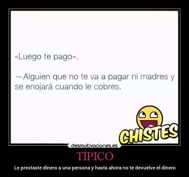 TÍPICO - Le prestaste dinero a una persona y hasta ahora no te devuelve el dinero