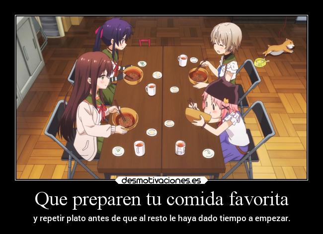 Que preparen tu comida favorita - y repetir plato antes de que al resto le haya dado tiempo a empezar.
