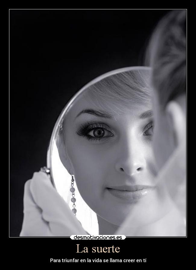 La suerte - Para triunfar en la vida se llama creer en tí