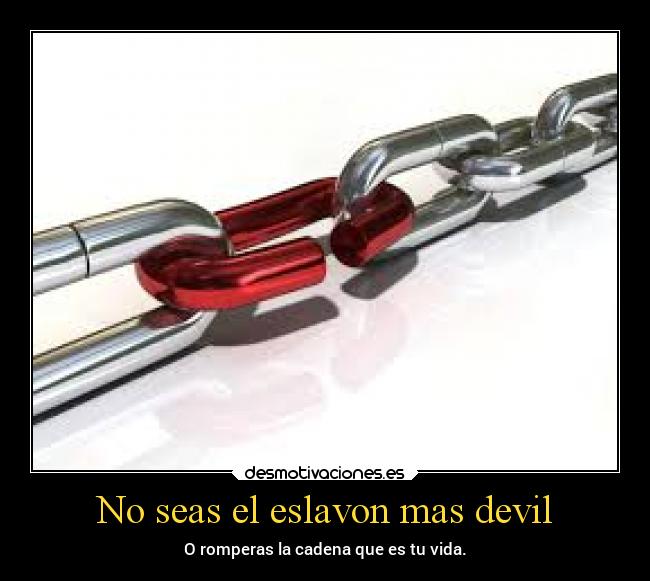 No seas el eslavon mas devil - 