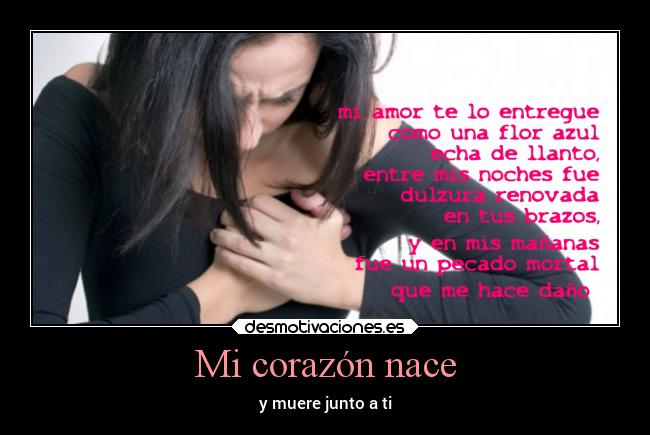 Mi corazón nace - y muere junto a ti