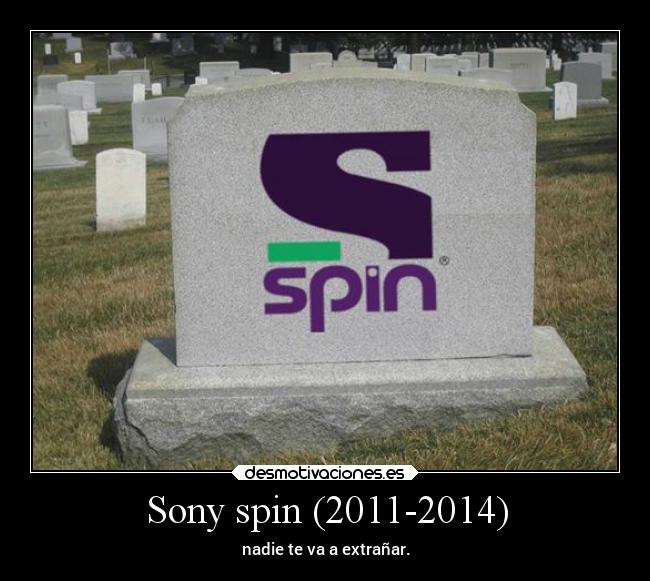 Sony spin (2011-2014) - nadie te va a extrañar.