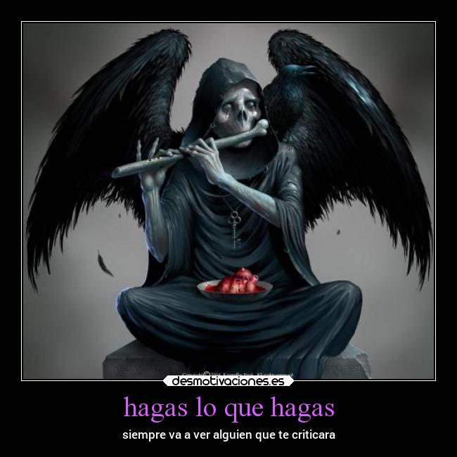 hagas lo que hagas - siempre va a ver alguien que te criticara