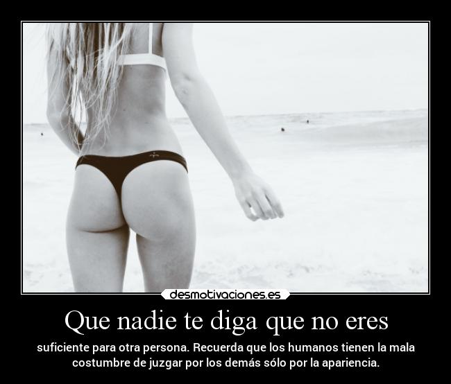 Que nadie te diga que no eres -