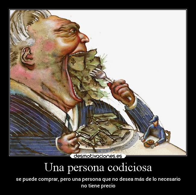 Una persona codiciosa -