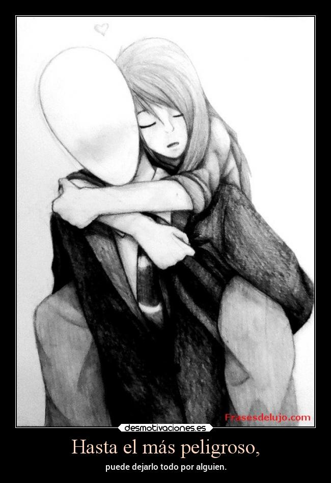 Hasta el más peligroso, -