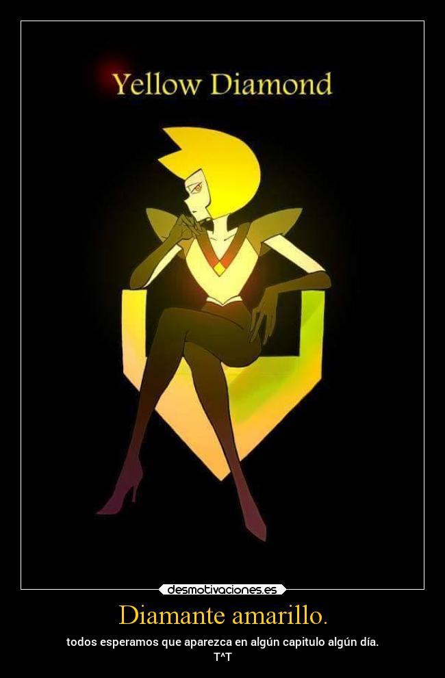 Diamante amarillo. - todos esperamos que aparezca en algún capitulo algún día.
T^T