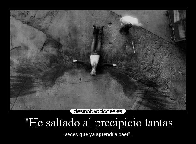 He saltado al precipicio tantas -