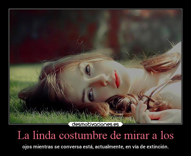 La linda costumbre de mirar a los - 