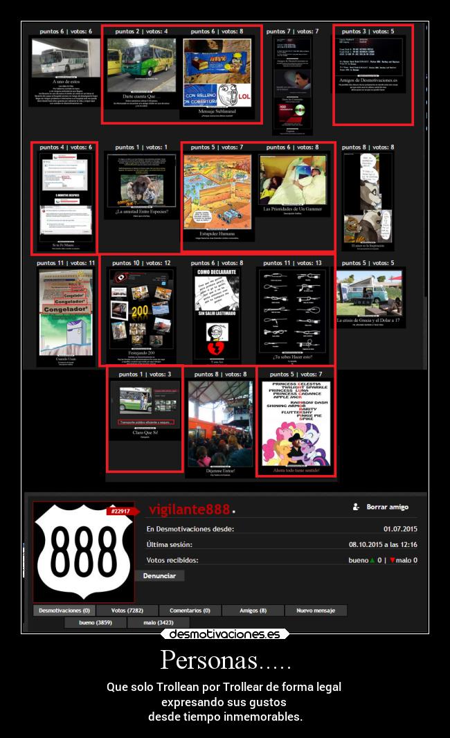 Personas..... - Que solo Trollean por Trollear de forma legal 
expresando sus gustos 
desde tiempo inmemorables.