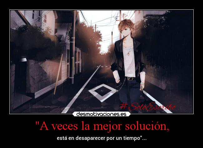 A veces la mejor solución, - está en desaparecer por un tiempo...