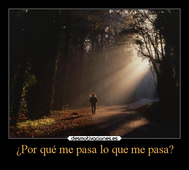 ¿Por qué me pasa lo que me pasa? -