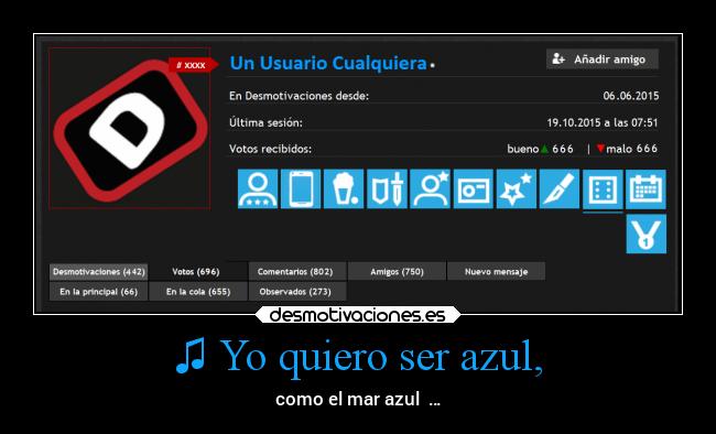 ♫ Yo quiero ser azul, - como el mar azul ♫…