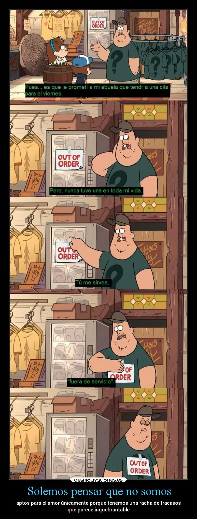 Solemos pensar que no somos - aptos para el amor únicamente porque tenemos una racha de fracasos
que parece inquebrantable