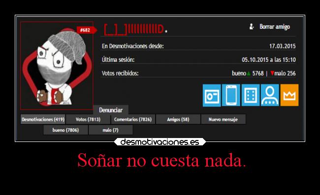 Soñar no cuesta nada. -