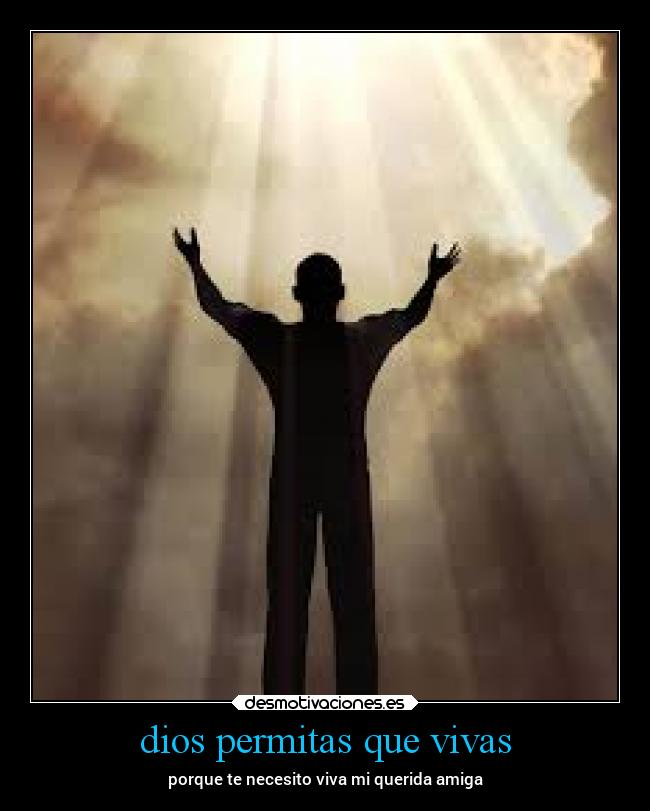 dios permitas que vivas - porque te necesito viva mi querida amiga
