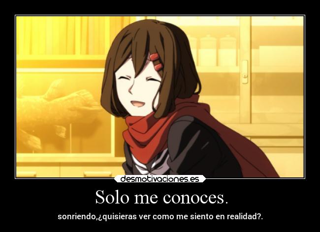 Solo me conoces. - 