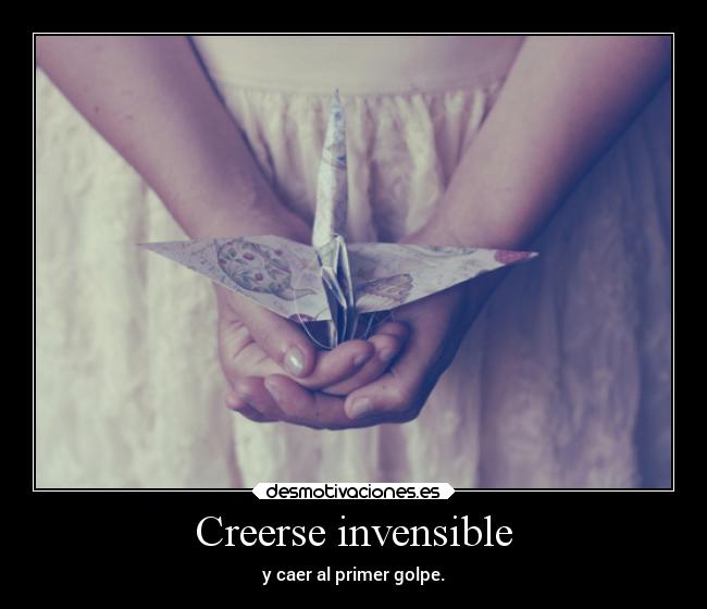 Creerse invensible - y caer al primer golpe.
