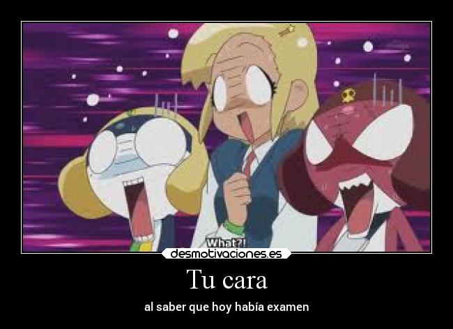 Tu cara - al saber que hoy había examen