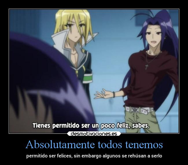 Absolutamente todos tenemos - permitido ser felices, sin embargo algunos se rehúsan a serlo