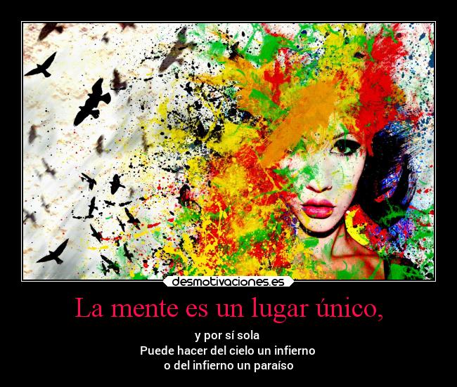 La mente es un lugar único, -