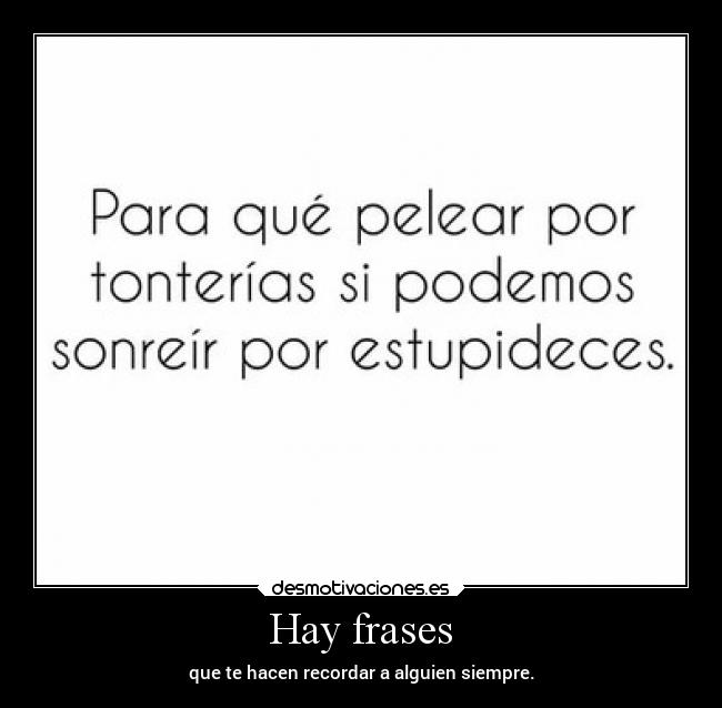 Hay frases - que te hacen recordar a alguien siempre.