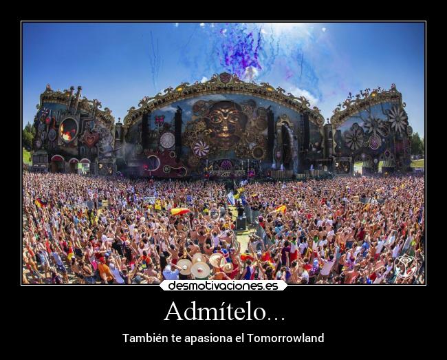Admítelo... - También te apasiona el Tomorrowland♥