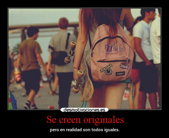 Se creen originales -