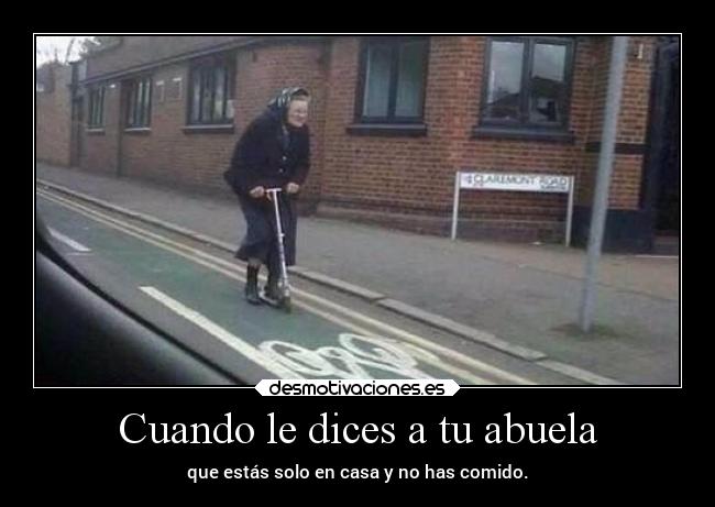 Cuando le dices a tu abuela -