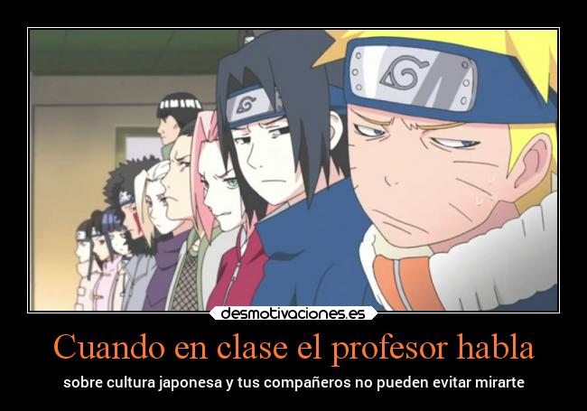 Cuando en clase el profesor habla - sobre cultura japonesa y tus compañeros no pueden evitar mirarte