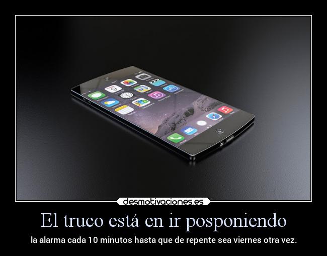 El truco está en ir posponiendo - 