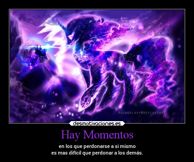 Hay Momentos - en los que perdonarse a si mismo
es mas difícil que perdonar a los demás.