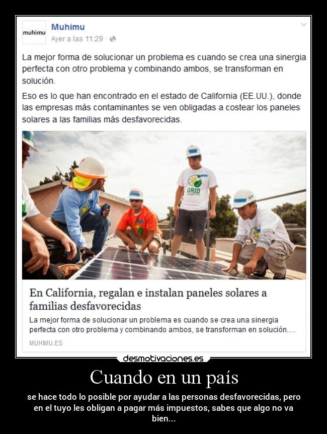 Cuando en un país - se hace todo lo posible por ayudar a las personas desfavorecidas, pero
en el tuyo les obligan a pagar más impuestos, sabes que algo no va
bien...