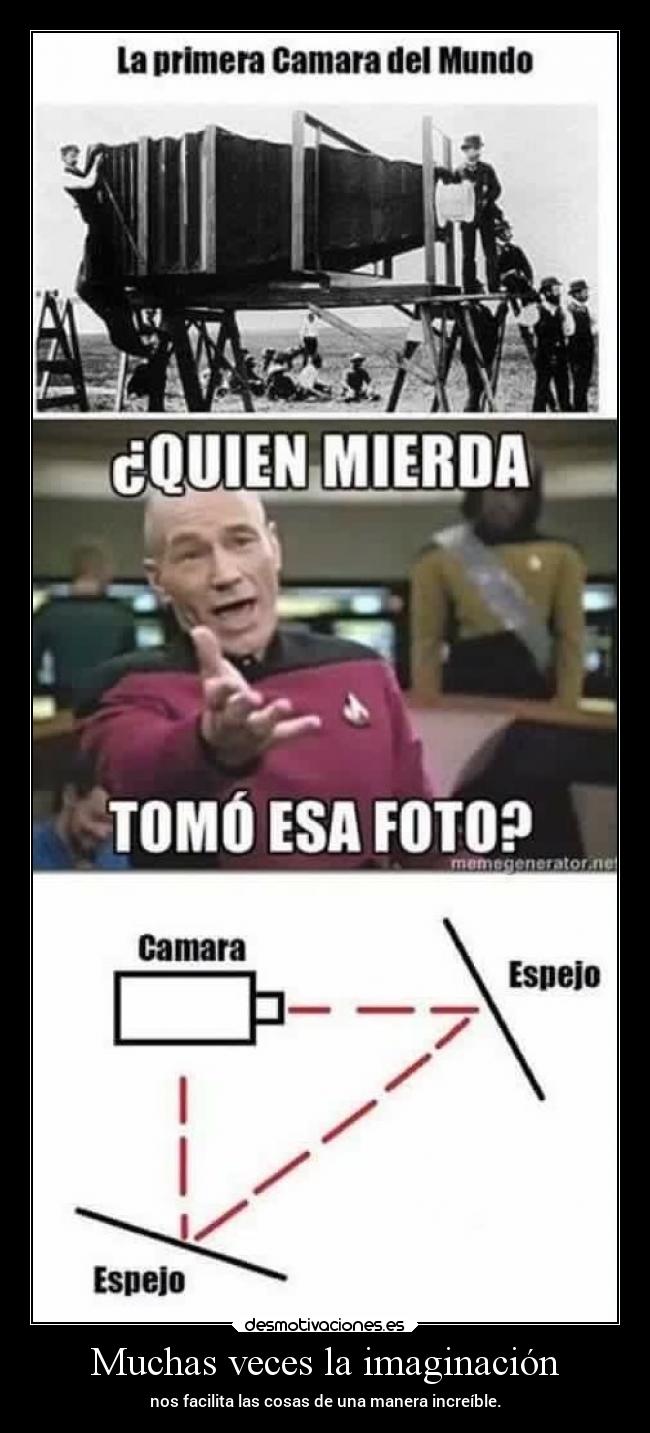 Muchas veces la imaginación - nos facilita las cosas de una manera increíble.