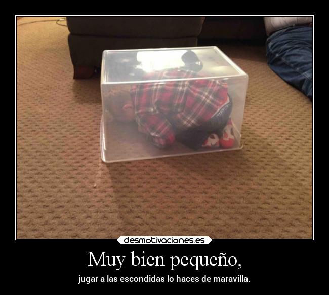 Muy bien pequeño, -