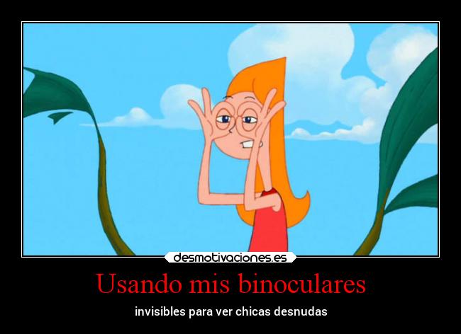 Usando mis binoculares - invisibles para ver chicas desnudas