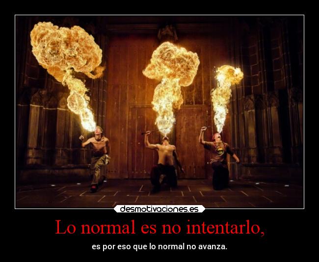 Lo normal es no intentarlo, - 