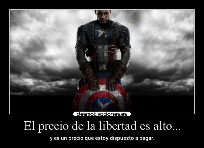 El precio de la libertad es alto... - y es un precio que estoy dispuesto a pagar.