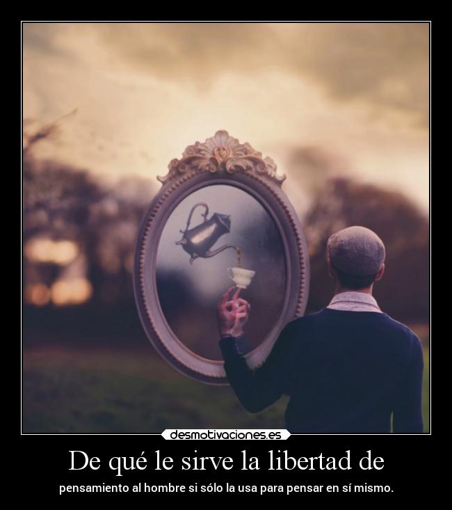 De qué le sirve la libertad de -
