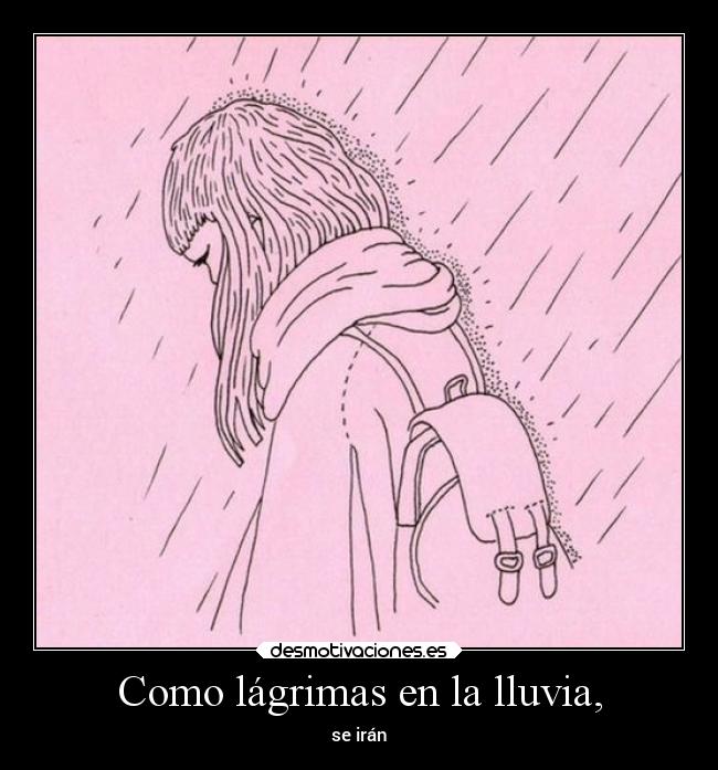 Como lágrimas en la lluvia, Desmotivaciones